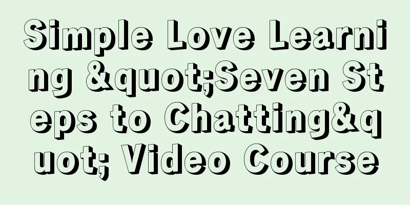 Simple Love Learning "Seven Steps to Chatting" Video Course