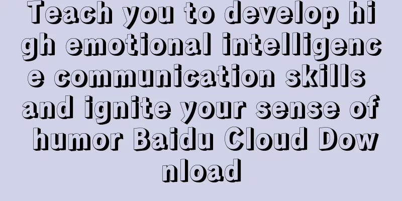 Teach you to develop high emotional intelligence communication skills and ignite your sense of humor Baidu Cloud Download