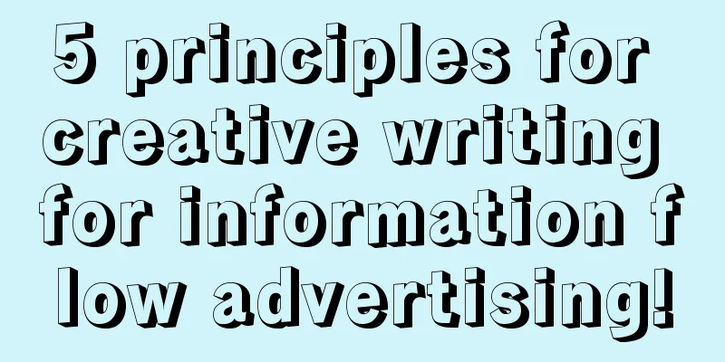 5 principles for creative writing for information flow advertising!