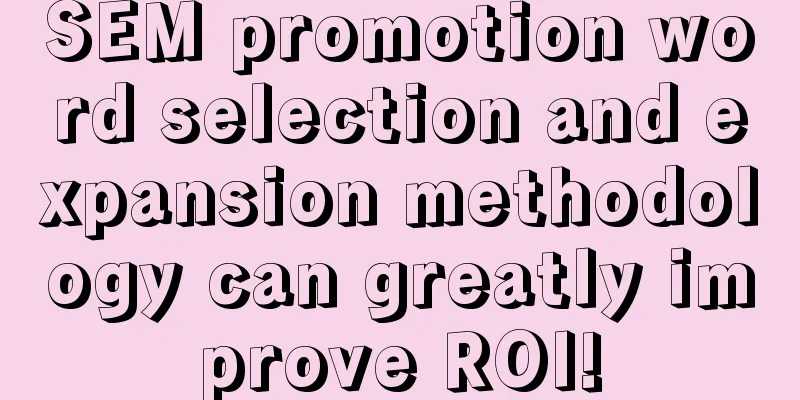 SEM promotion word selection and expansion methodology can greatly improve ROI!