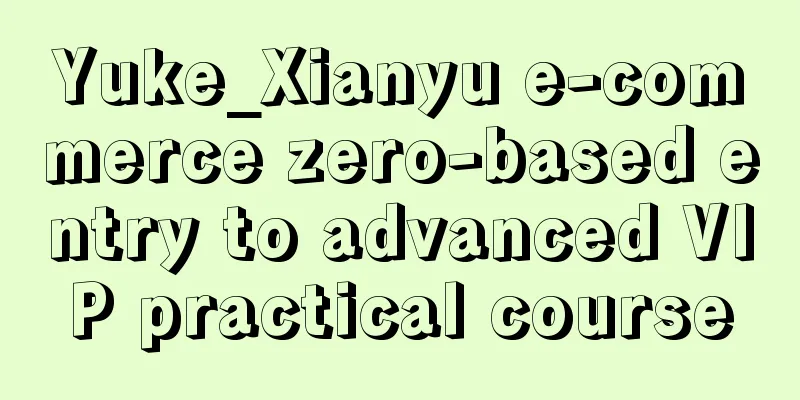 Yuke_Xianyu e-commerce zero-based entry to advanced VIP practical course