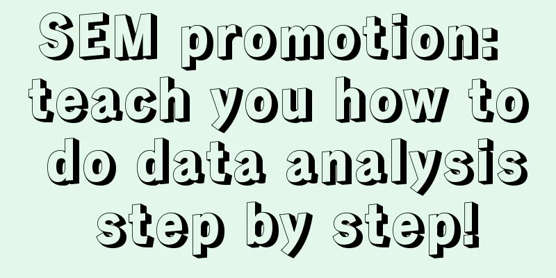 SEM promotion: teach you how to do data analysis step by step!