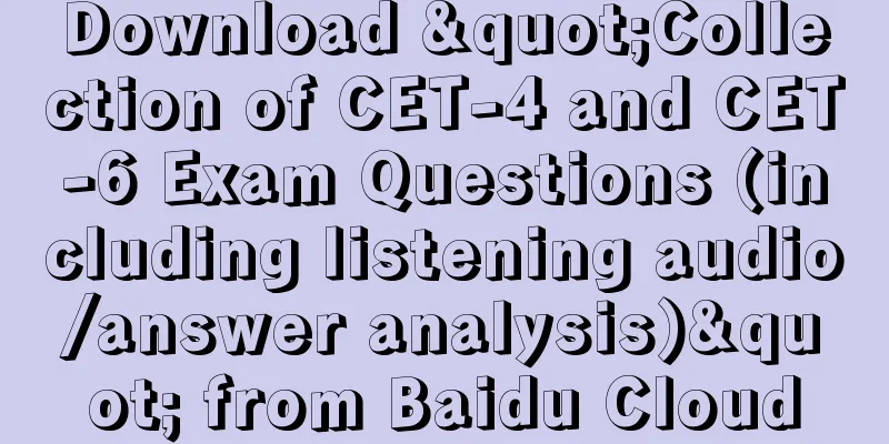 Download "Collection of CET-4 and CET-6 Exam Questions (including listening audio/answer analysis)" from Baidu Cloud