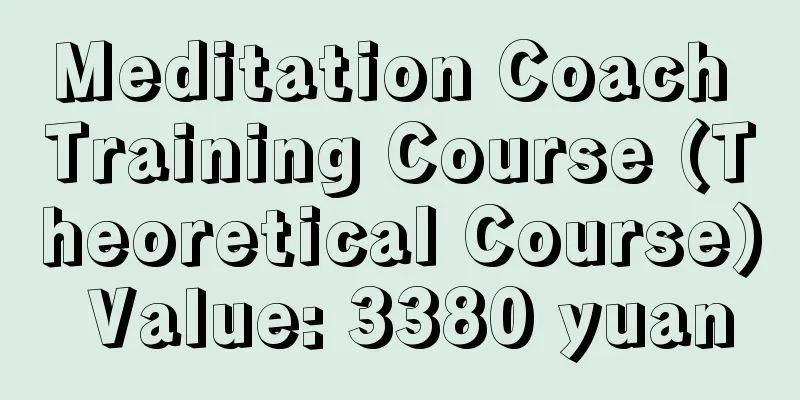 Meditation Coach Training Course (Theoretical Course) Value: 3380 yuan