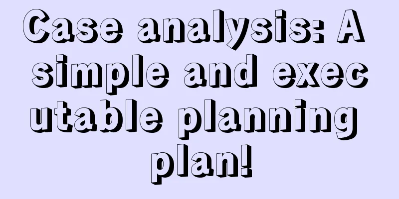 Case analysis: A simple and executable planning plan!