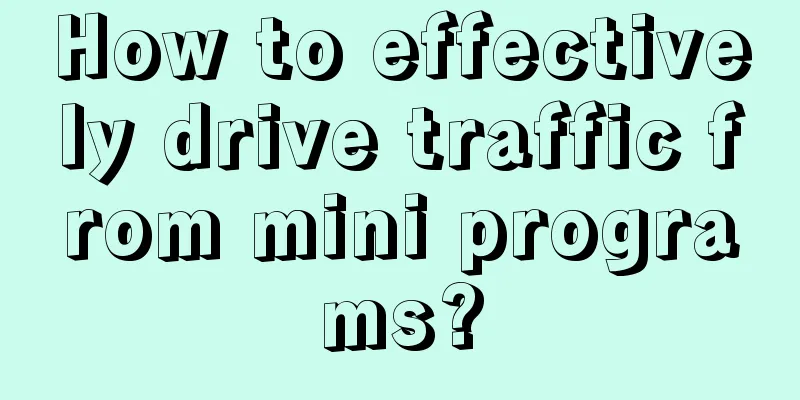 How to effectively drive traffic from mini programs?