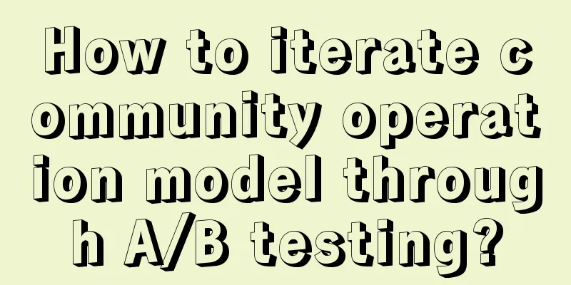 How to iterate community operation model through A/B testing?