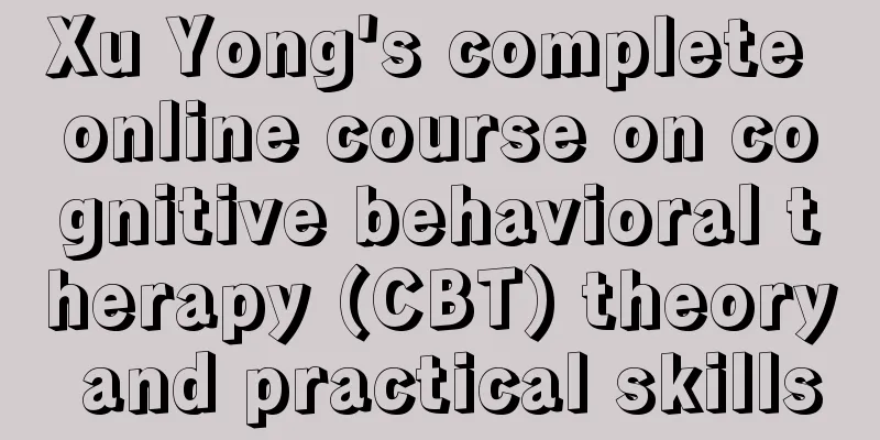 Xu Yong's complete online course on cognitive behavioral therapy (CBT) theory and practical skills