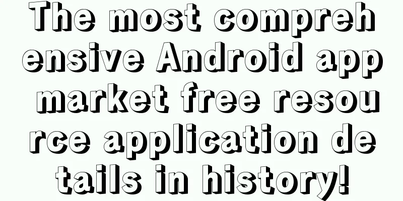 The most comprehensive Android app market free resource application details in history!