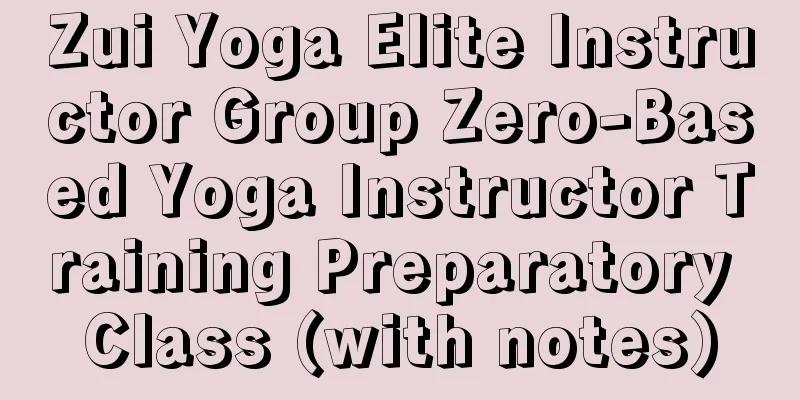 Zui Yoga Elite Instructor Group Zero-Based Yoga Instructor Training Preparatory Class (with notes)