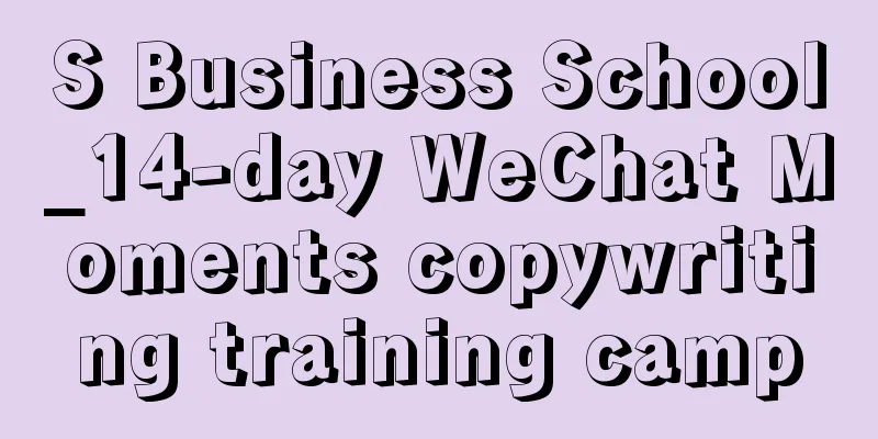 S Business School_14-day WeChat Moments copywriting training camp