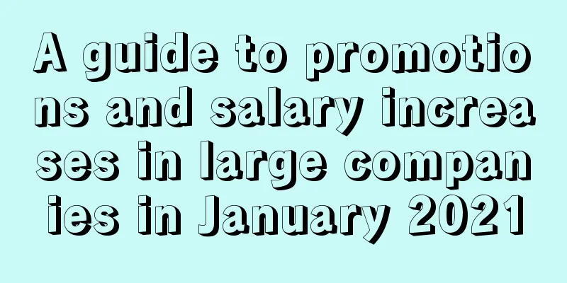 A guide to promotions and salary increases in large companies in January 2021