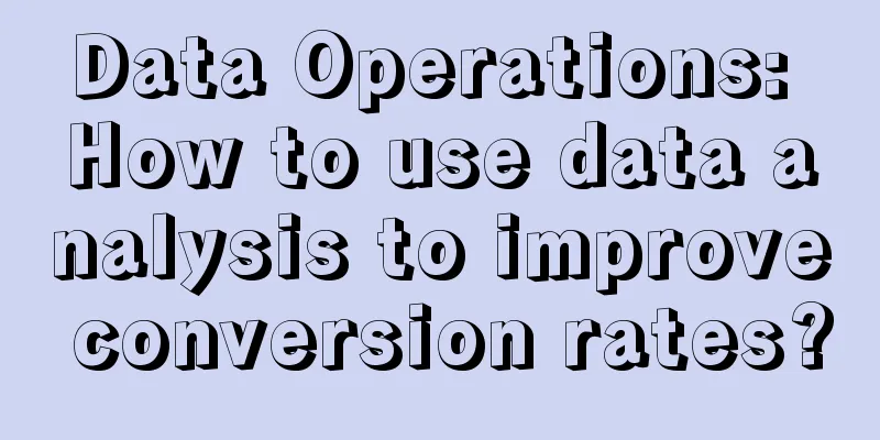 Data Operations: How to use data analysis to improve conversion rates?