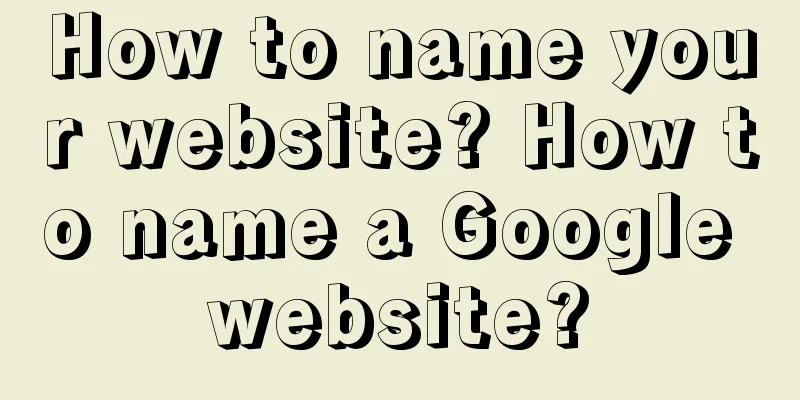 How to name your website? How to name a Google website?