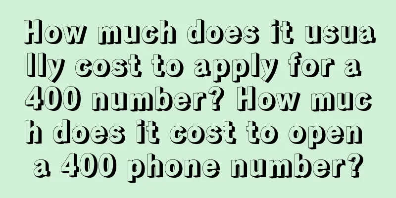 How much does it usually cost to apply for a 400 number? How much does it cost to open a 400 phone number?