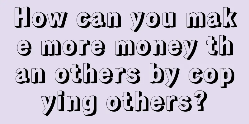 How can you make more money than others by copying others?