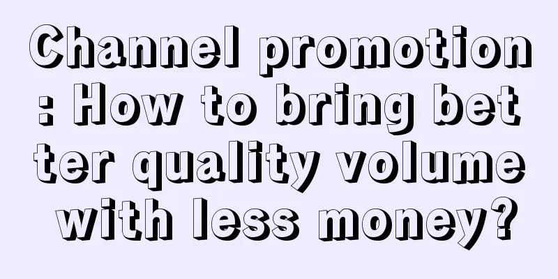 Channel promotion: How to bring better quality volume with less money?