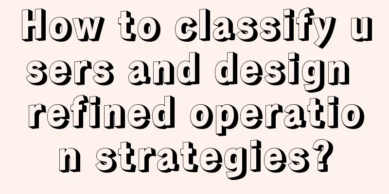 How to classify users and design refined operation strategies?