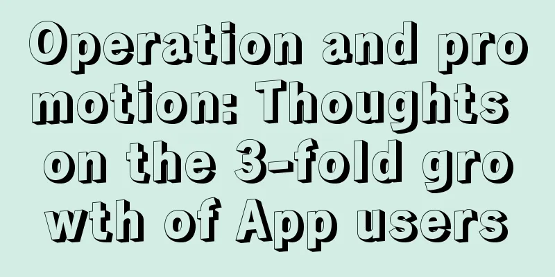 Operation and promotion: Thoughts on the 3-fold growth of App users