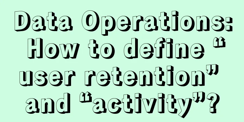 Data Operations: How to define “user retention” and “activity”?