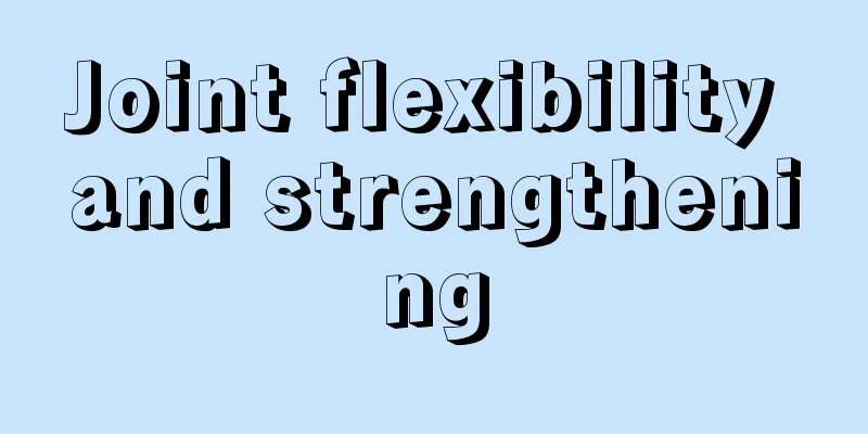 Joint flexibility and strengthening