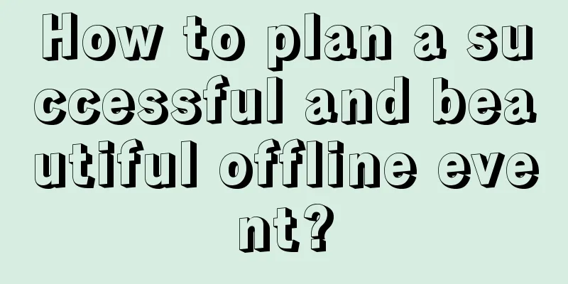 How to plan a successful and beautiful offline event?