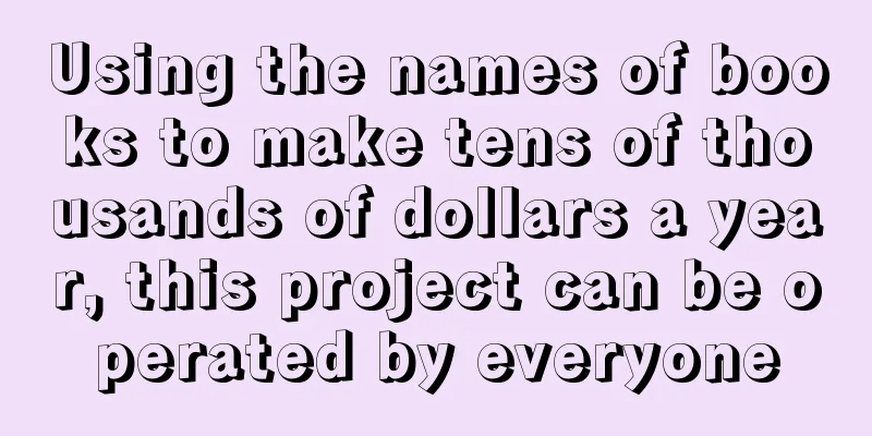 Using the names of books to make tens of thousands of dollars a year, this project can be operated by everyone