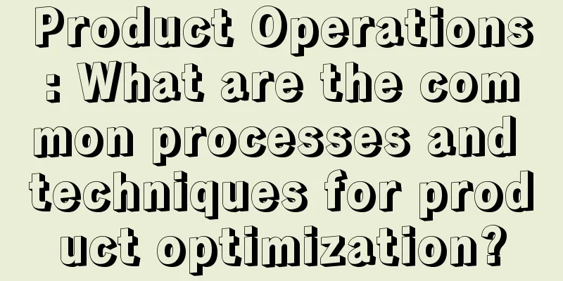 Product Operations: What are the common processes and techniques for product optimization?