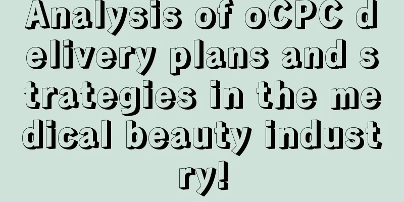 Analysis of oCPC delivery plans and strategies in the medical beauty industry!