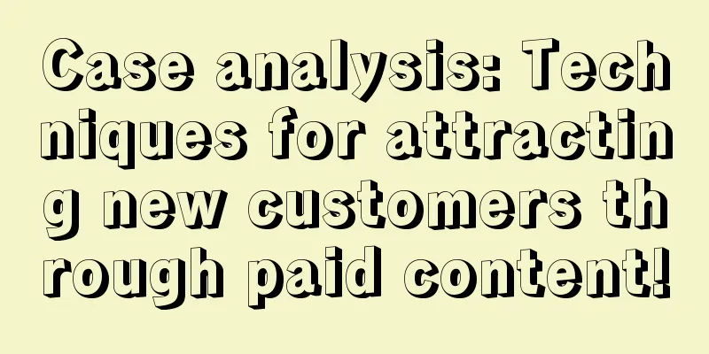 Case analysis: Techniques for attracting new customers through paid content!