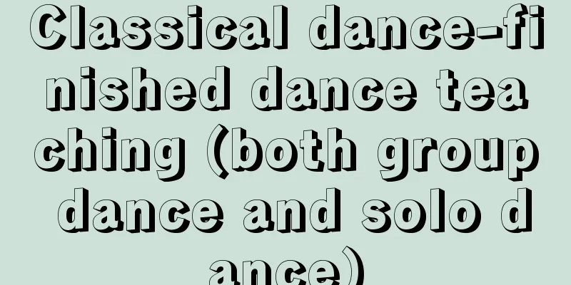 Classical dance-finished dance teaching (both group dance and solo dance)