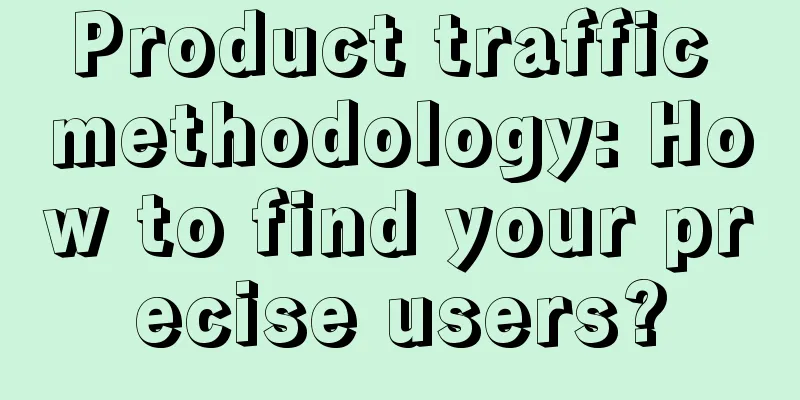 Product traffic methodology: How to find your precise users?