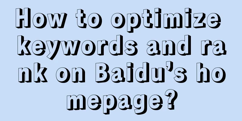 How to optimize keywords and rank on Baidu’s homepage?