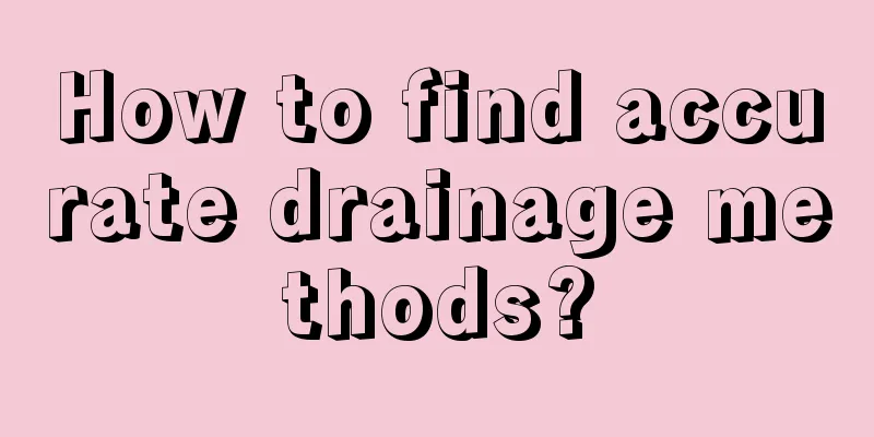 How to find accurate drainage methods?