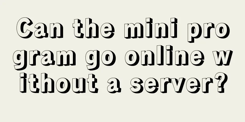 Can the mini program go online without a server?