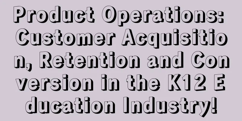 Product Operations: Customer Acquisition, Retention and Conversion in the K12 Education Industry!