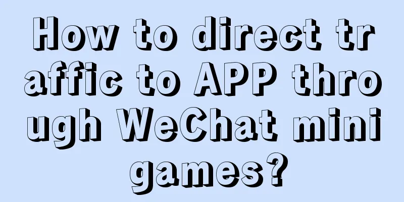 How to direct traffic to APP through WeChat mini games?