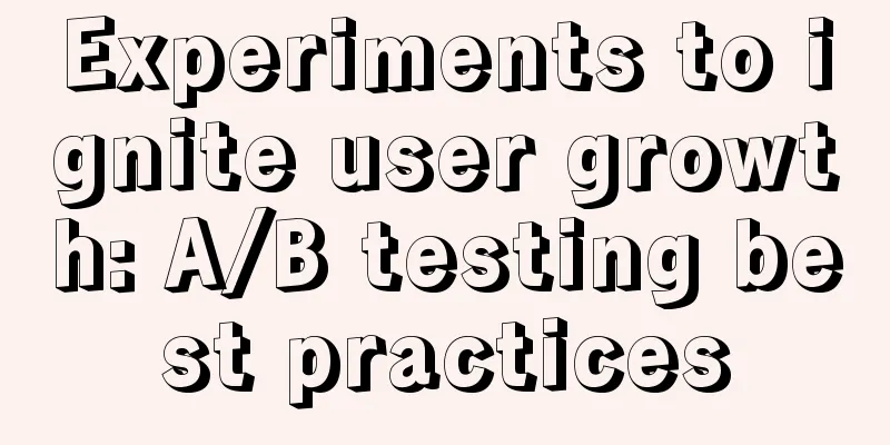 Experiments to ignite user growth: A/B testing best practices