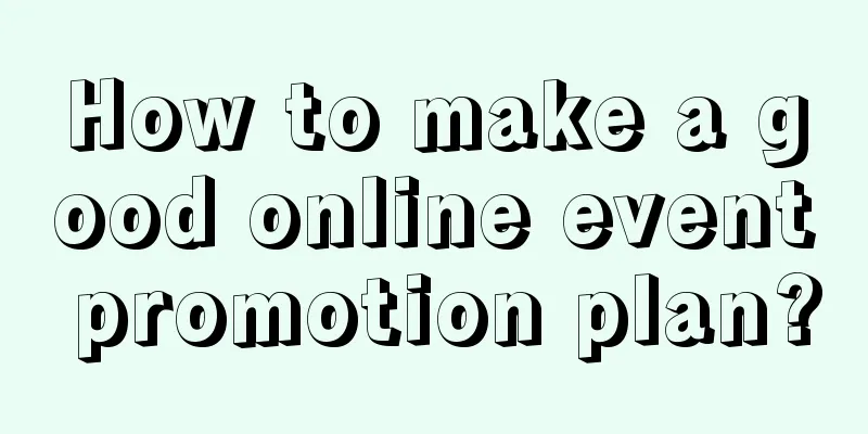 How to make a good online event promotion plan?