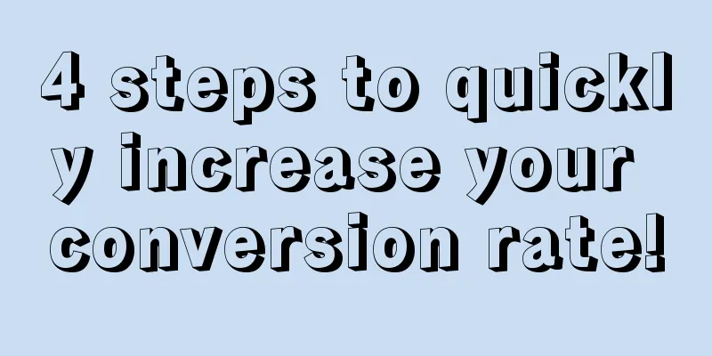 4 steps to quickly increase your conversion rate!