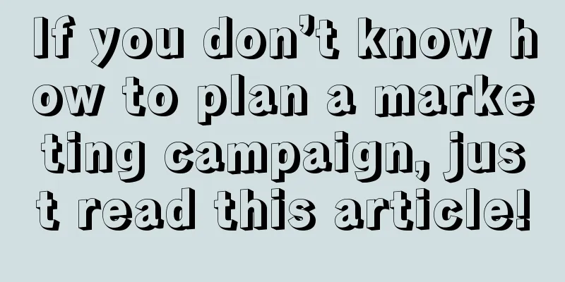 If you don’t know how to plan a marketing campaign, just read this article!