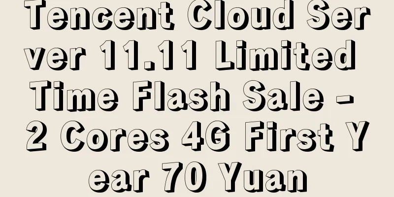 Tencent Cloud Server 11.11 Limited Time Flash Sale - 2 Cores 4G First Year 70 Yuan