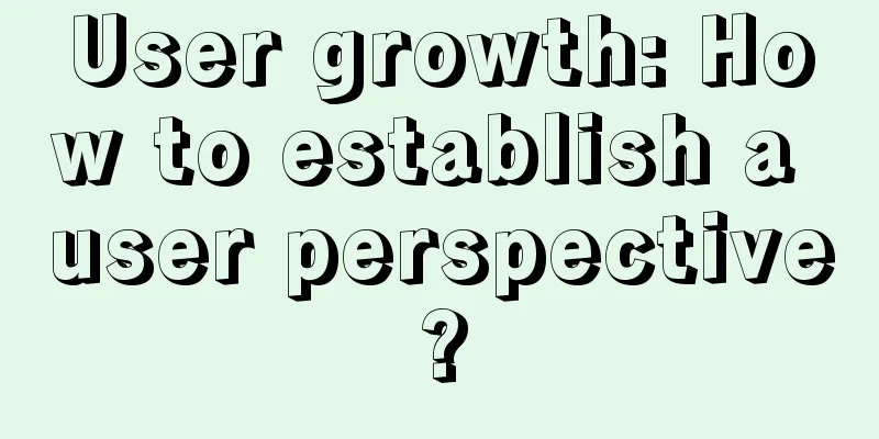 User growth: How to establish a user perspective?