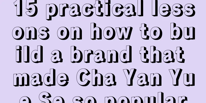 15 practical lessons on how to build a brand that made Cha Yan Yue Se so popular