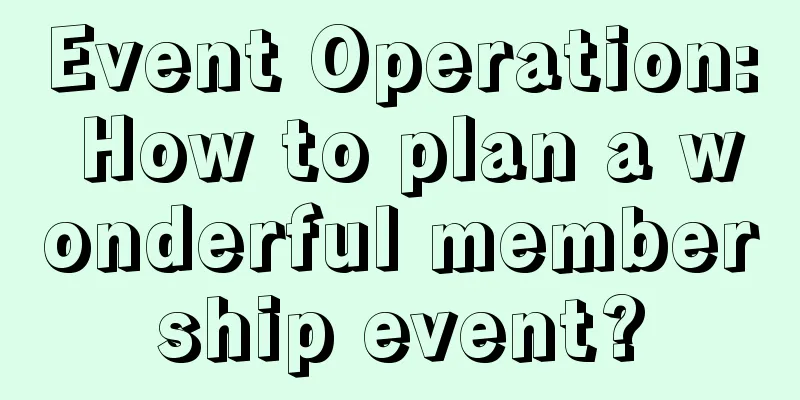 Event Operation: How to plan a wonderful membership event?