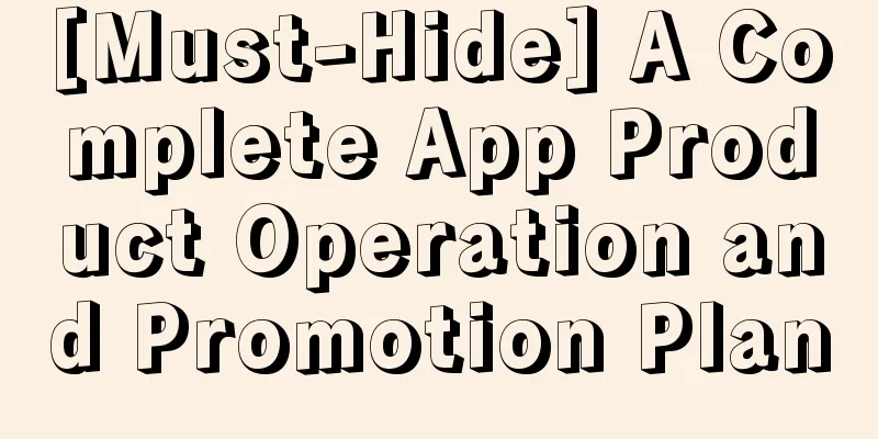 [Must-Hide] A Complete App Product Operation and Promotion Plan