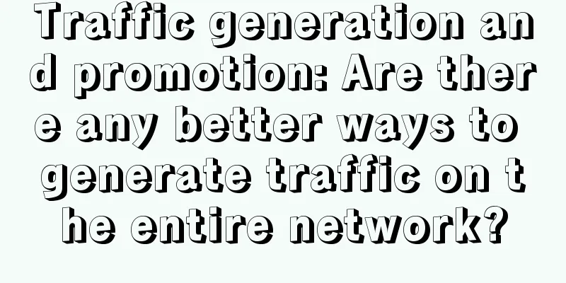 Traffic generation and promotion: Are there any better ways to generate traffic on the entire network?