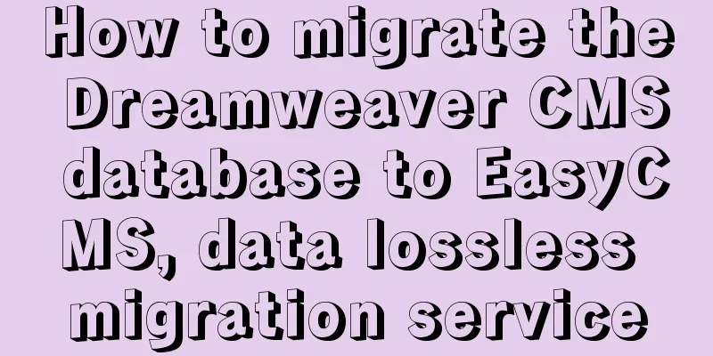 How to migrate the Dreamweaver CMS database to EasyCMS, data lossless migration service