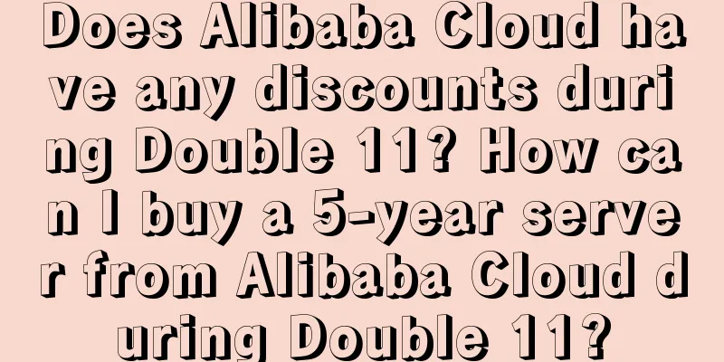 Does Alibaba Cloud have any discounts during Double 11? How can I buy a 5-year server from Alibaba Cloud during Double 11?