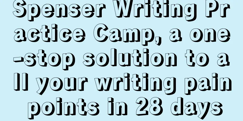 Spenser Writing Practice Camp, a one-stop solution to all your writing pain points in 28 days